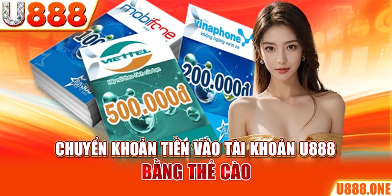 Chuyển khoản tiền vào tài khoản U888 bằng thẻ cào