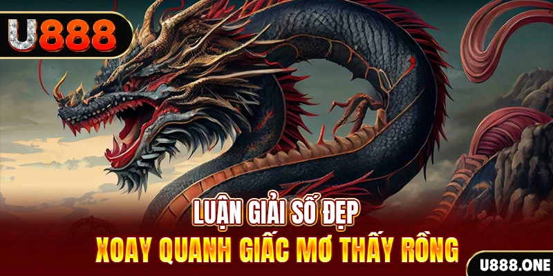 Luận giải số đẹp xoay quanh giấc mơ thấy Rồng