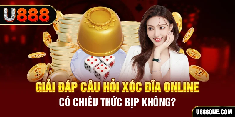 Giải đáp câu hỏi Xóc Đĩa online có chiêu thức bịp không?